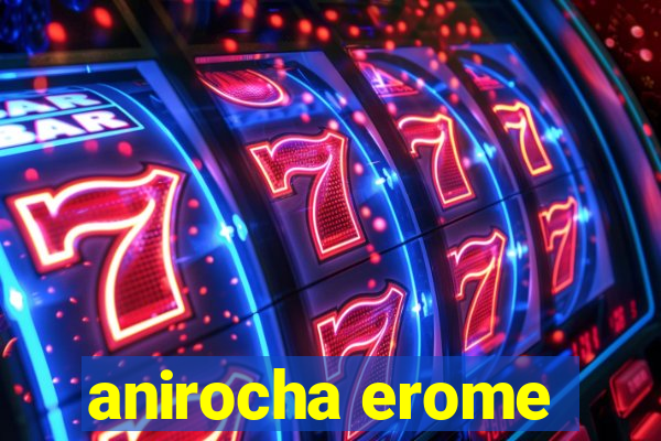 anirocha erome